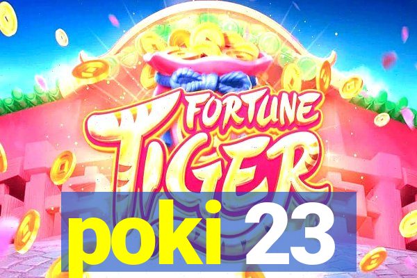 poki 23